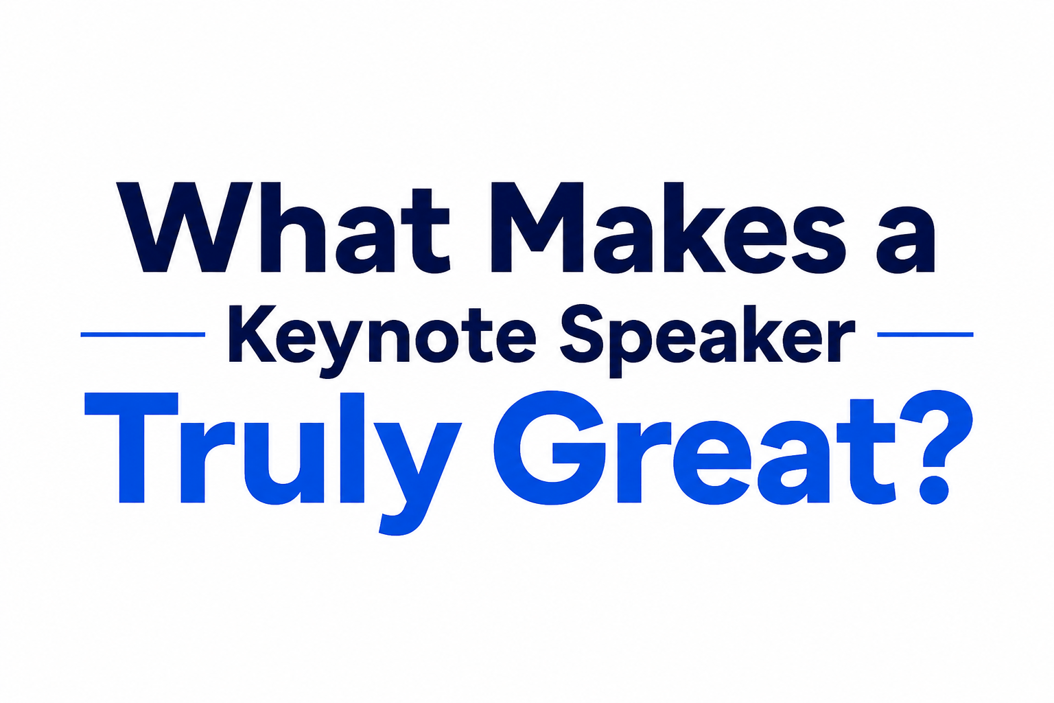What Makes a Keynote Speaker Truly Great?