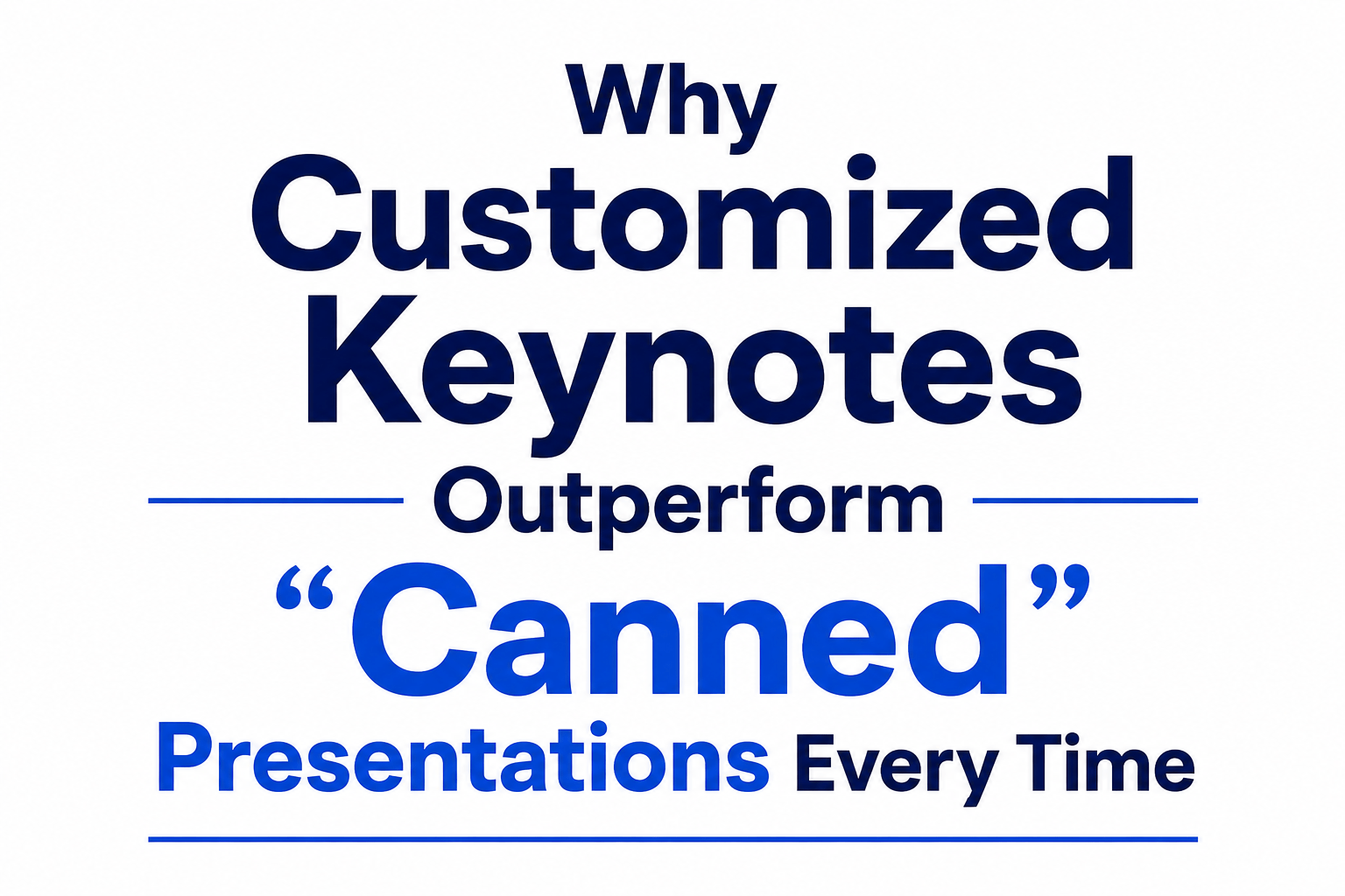 Why Customized Keynotes Outperform “Canned” Presentations Every Time