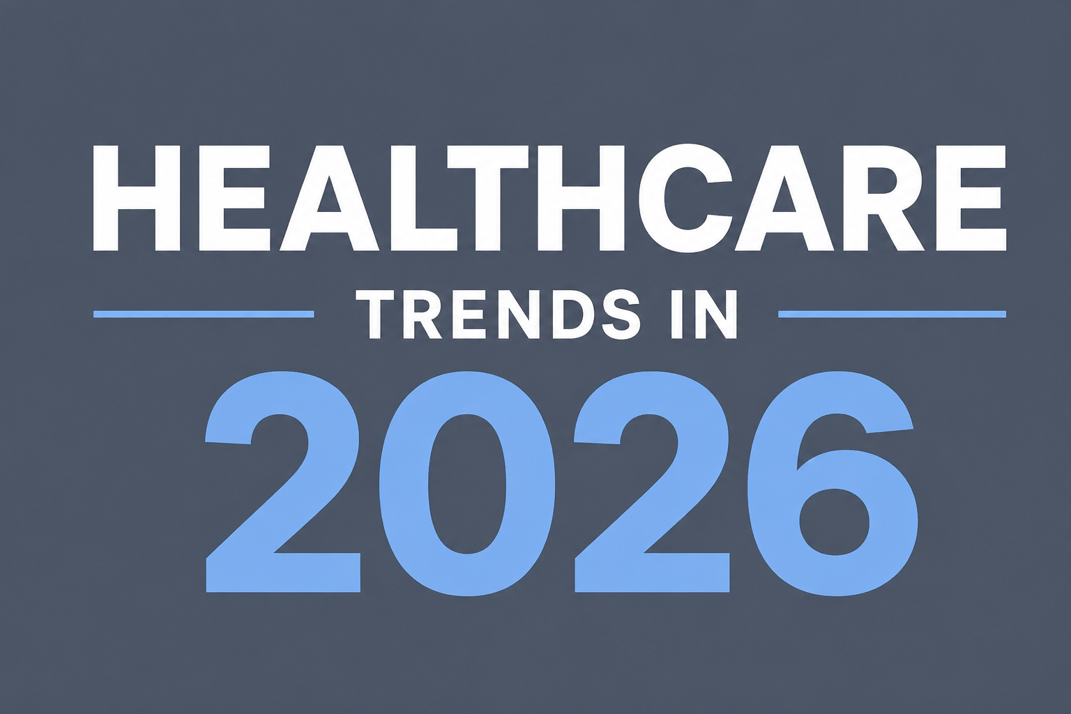 HEALTHCARE TRENDS IN 2026