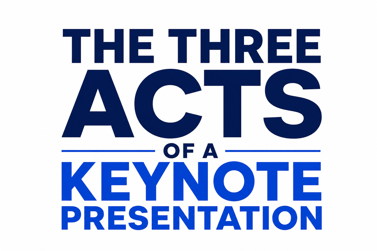 THE THREE ACTS OF A KEYNOTE PRESENTATION