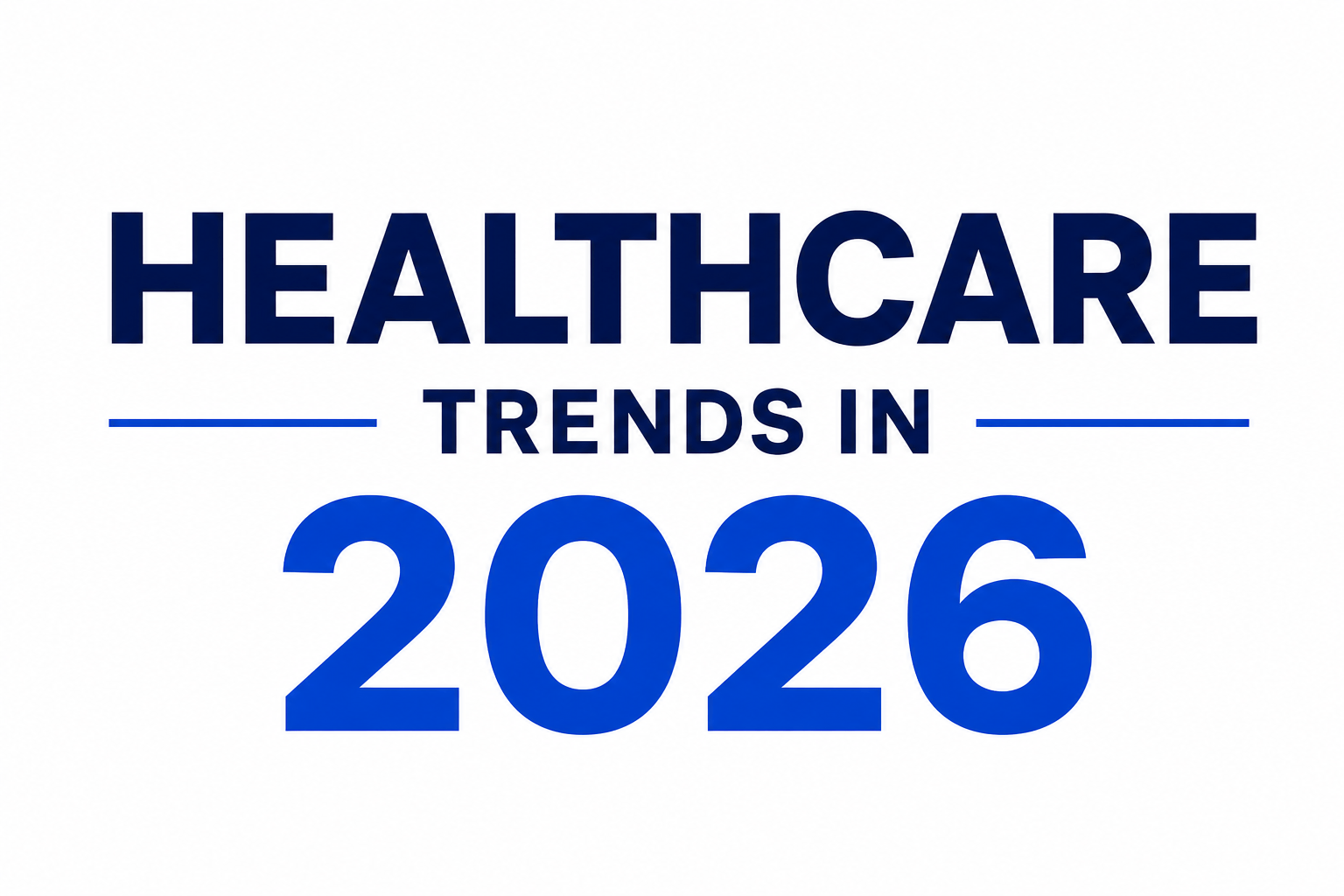 HEALTHCARE TRENDS IN 2026