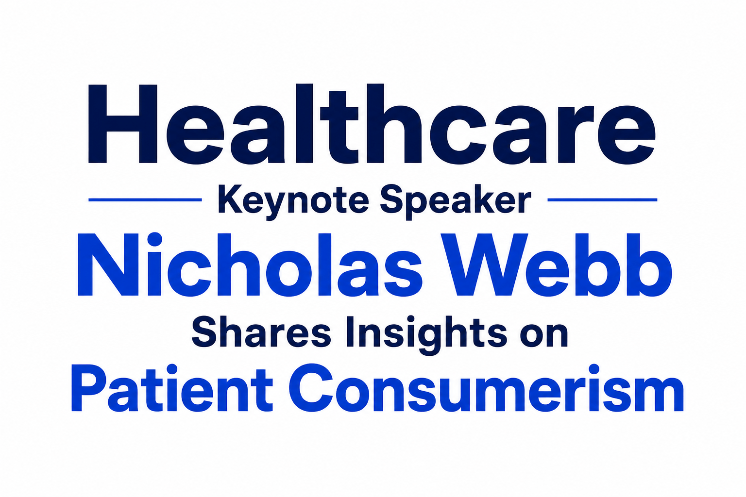 Healthcare Keynote Speaker Nicholas Webb Shares Insights on Patient Consumerism
