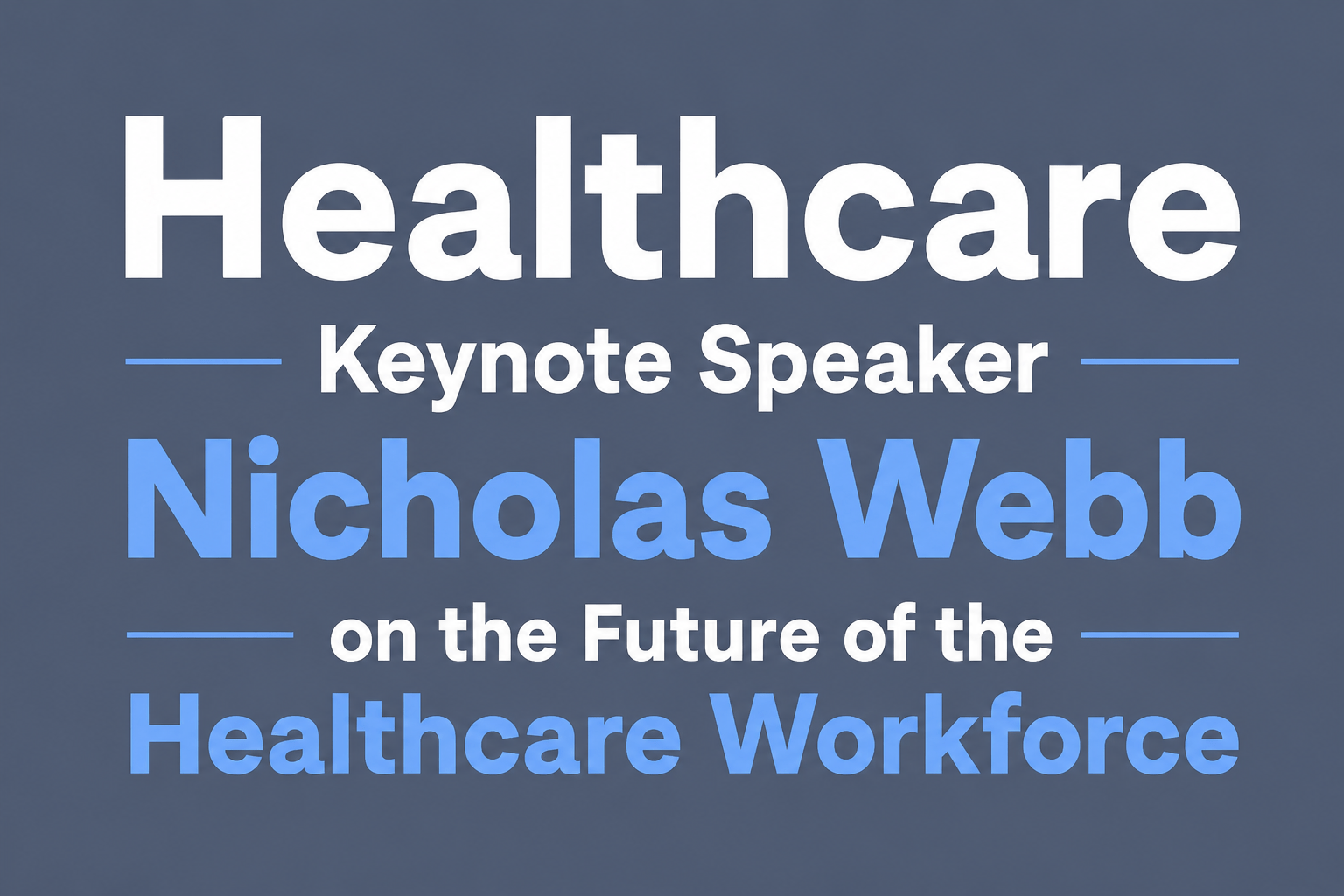 Healthcare Keynote Speaker Nicholas Webb on the Future of the Healthcare Workforce