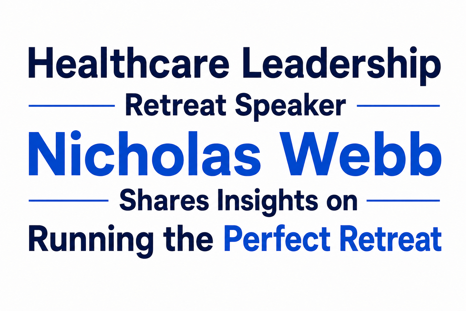 Healthcare Leadership Retreat Speaker Nicholas Webb Shares Insights on Running the Perfect Retreat