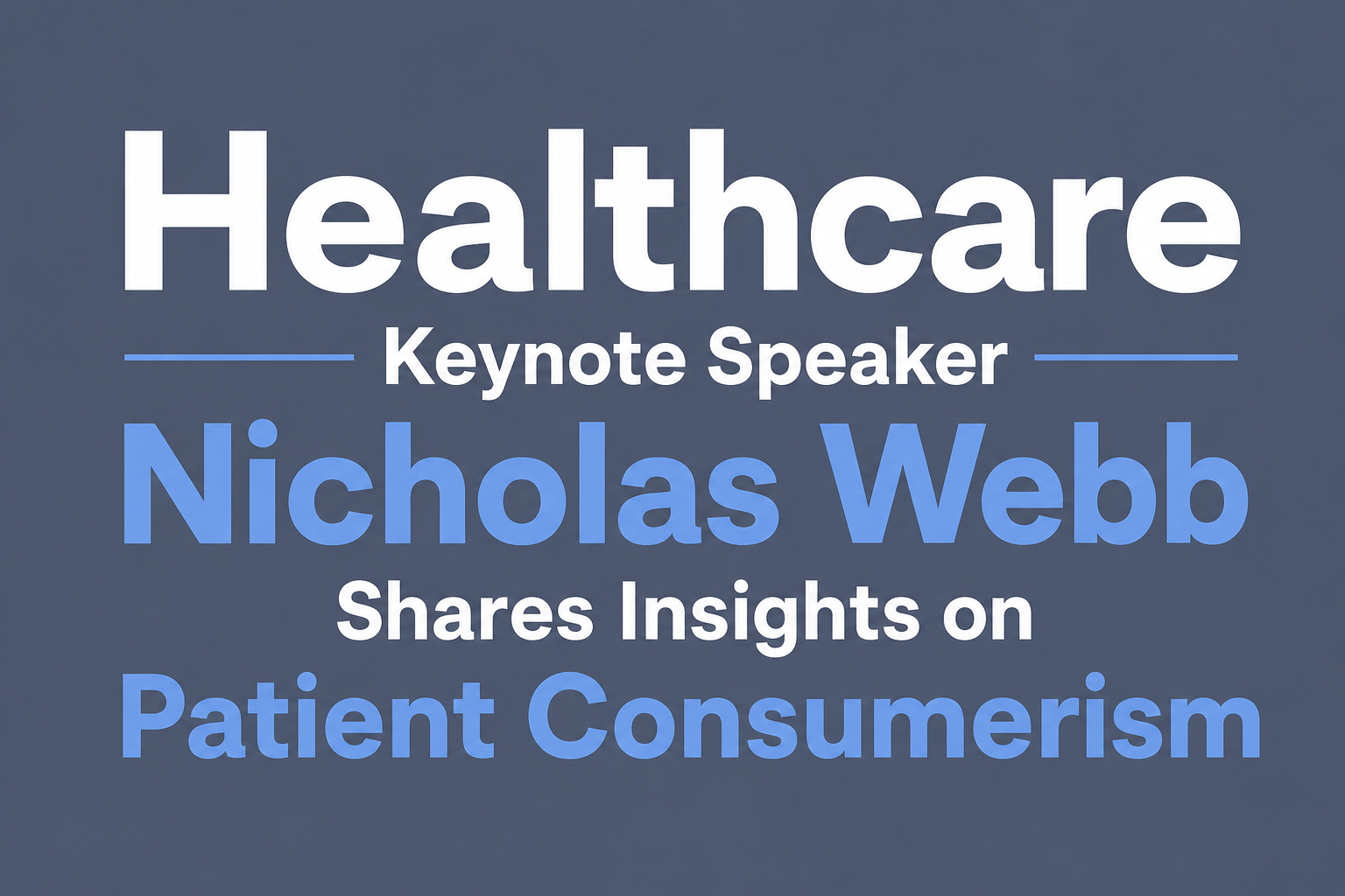 Healthcare Keynote Speaker Nicholas Webb Shares Insights on Patient Consumerism
