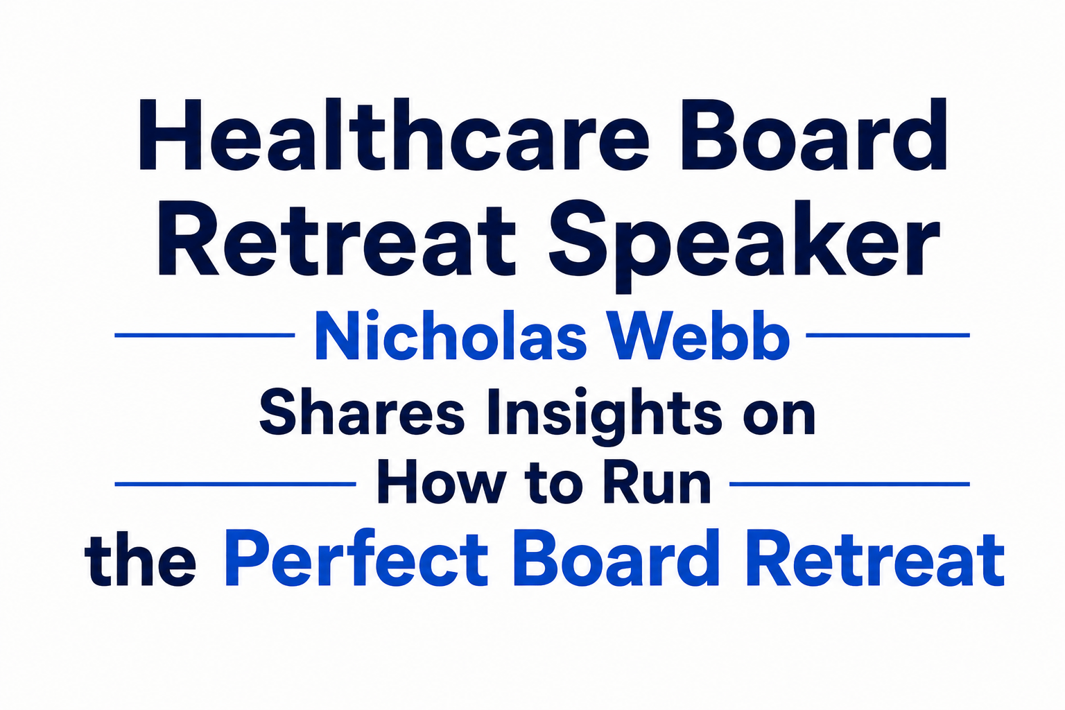 Healthcare Board Retreat Speaker Nicholas Webb Shares Insights on How to Run the Perfect Board Retreat