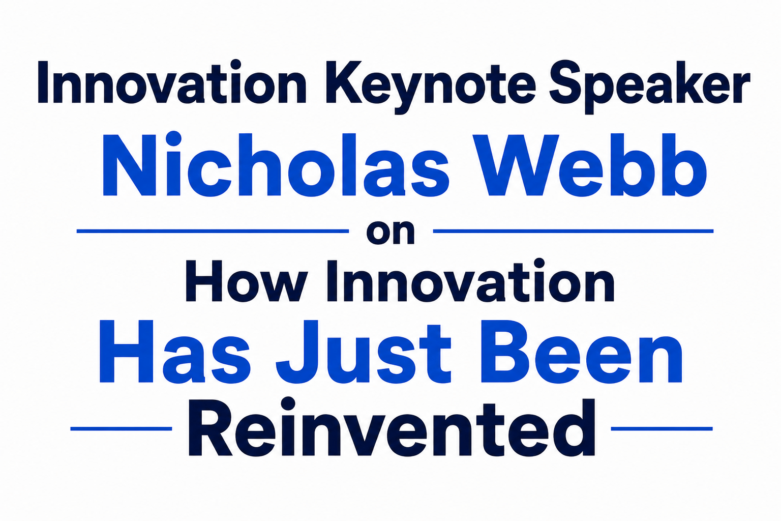Innovation Keynote Speaker Nicholas Webb on How Innovation Has Just Been Reinvented