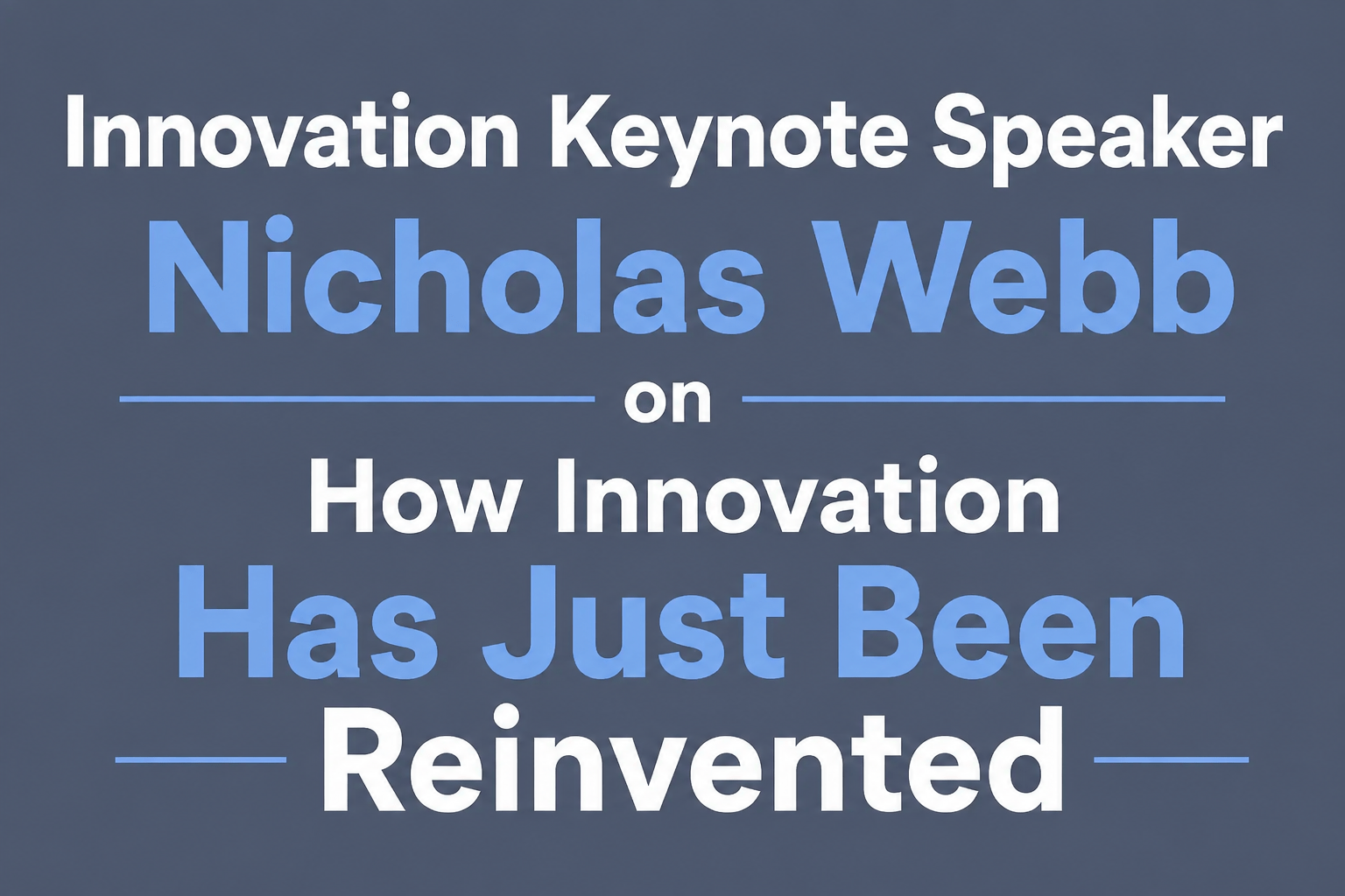 Innovation Keynote Speaker Nicholas Webb on How Innovation Has Just Been Reinvented