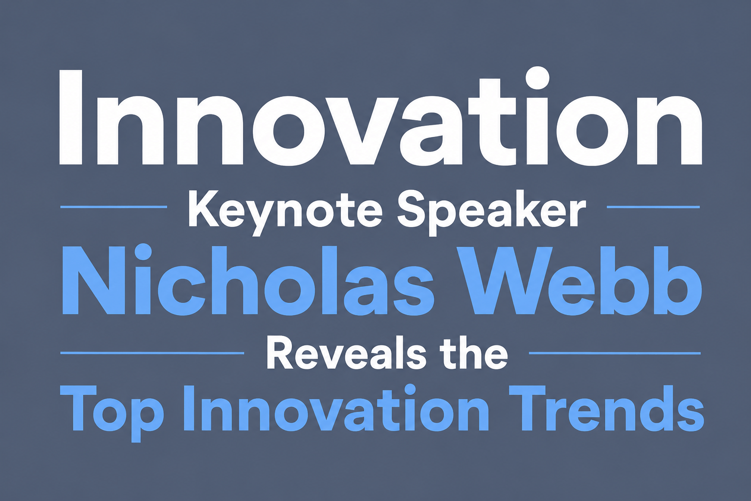 Innovation Keynote Speaker Nicholas Webb Reveals the Top Innovation Trends