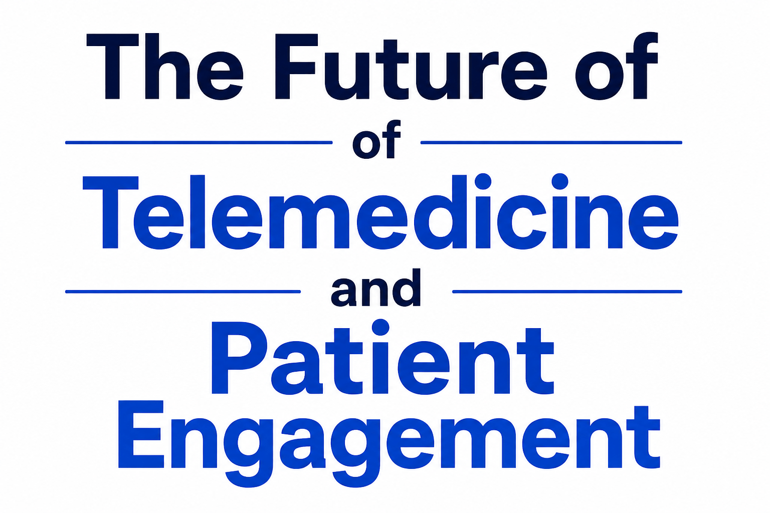 The Future of Telemedicine and Patient Engagement