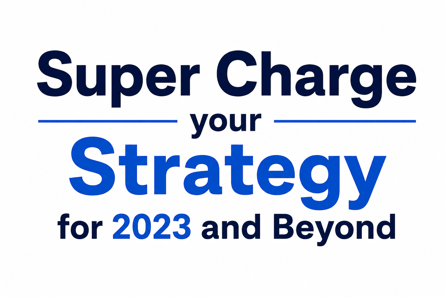 Super Charge your Strategy for 2023 and Beyond