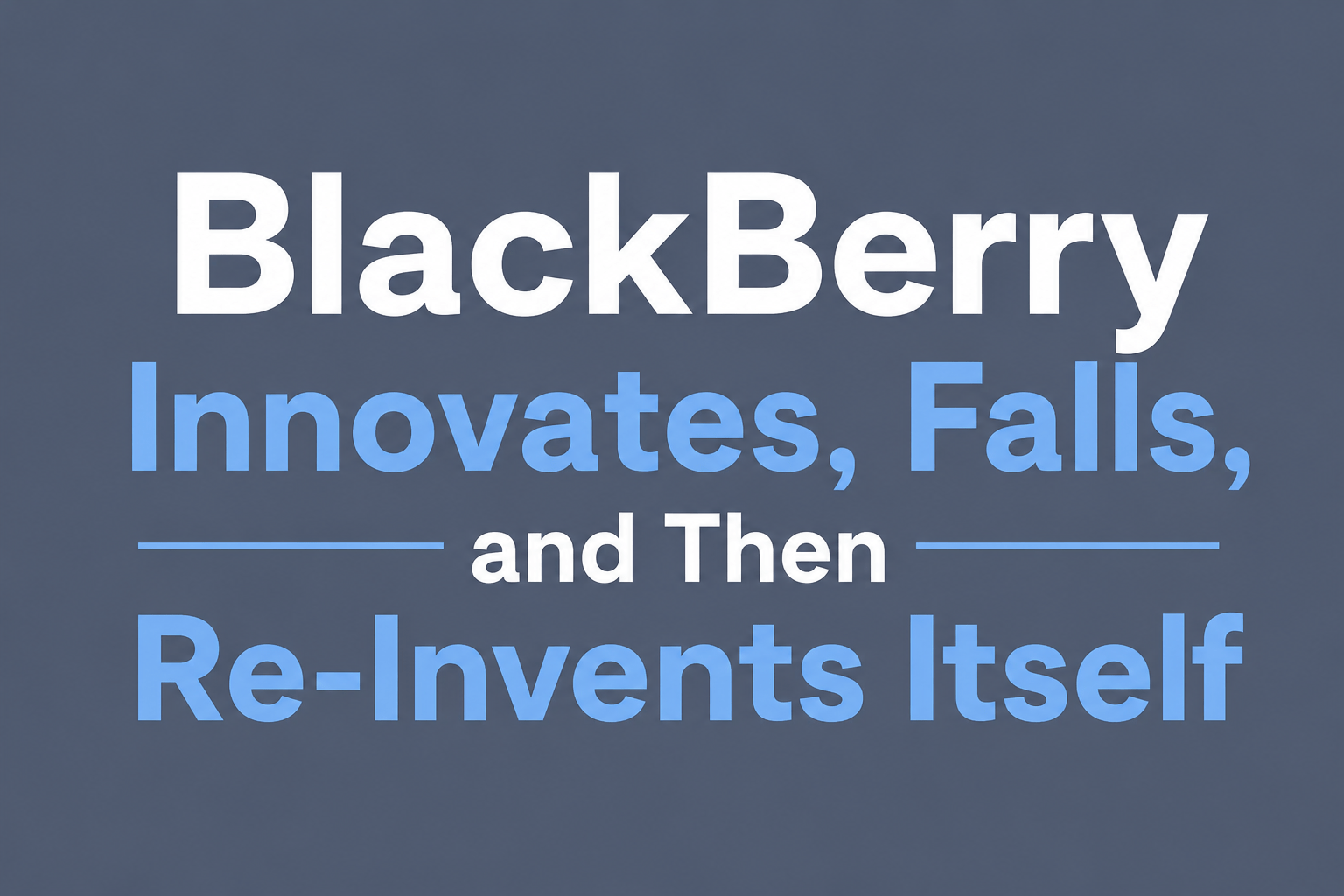 BlackBerry Innovates, Falls, and Then Re-Invents Itself
