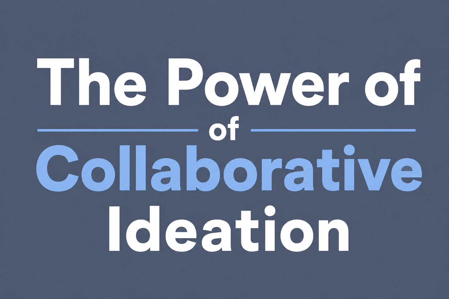 The Power of Collaborative Ideation