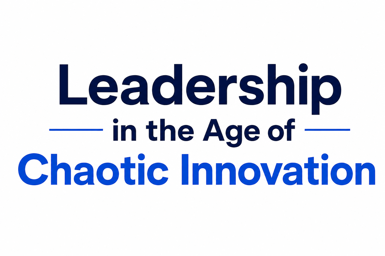 Leadership in the Age of Chaotic Innovation