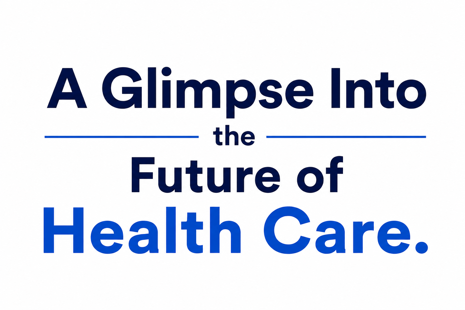 A Glimpse Into the Future of Health Care.