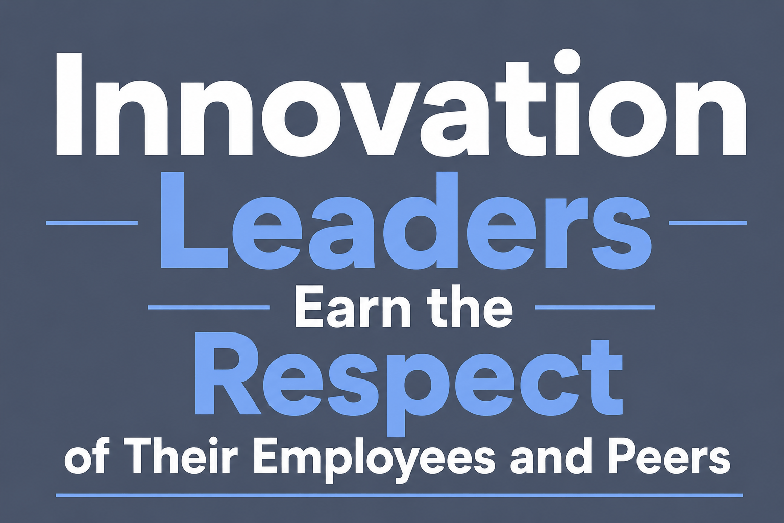 Innovation Leaders Earn the Respect of Their Employees and Peers