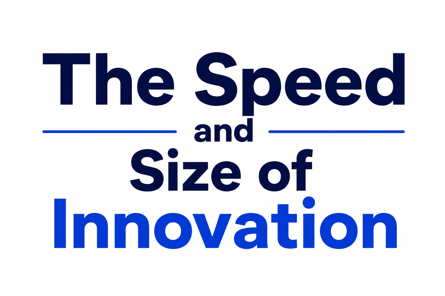 The Speed and Size of Innovation