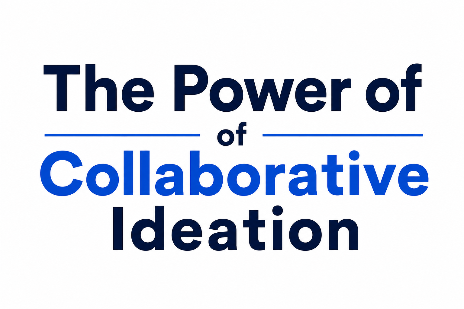 The Power of Collaborative Ideation
