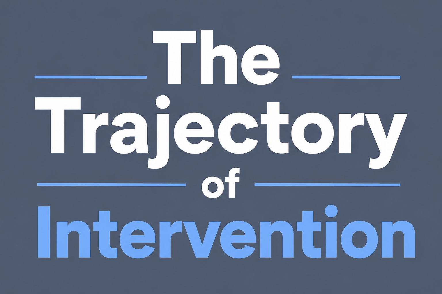 The Trajectory of Intervention