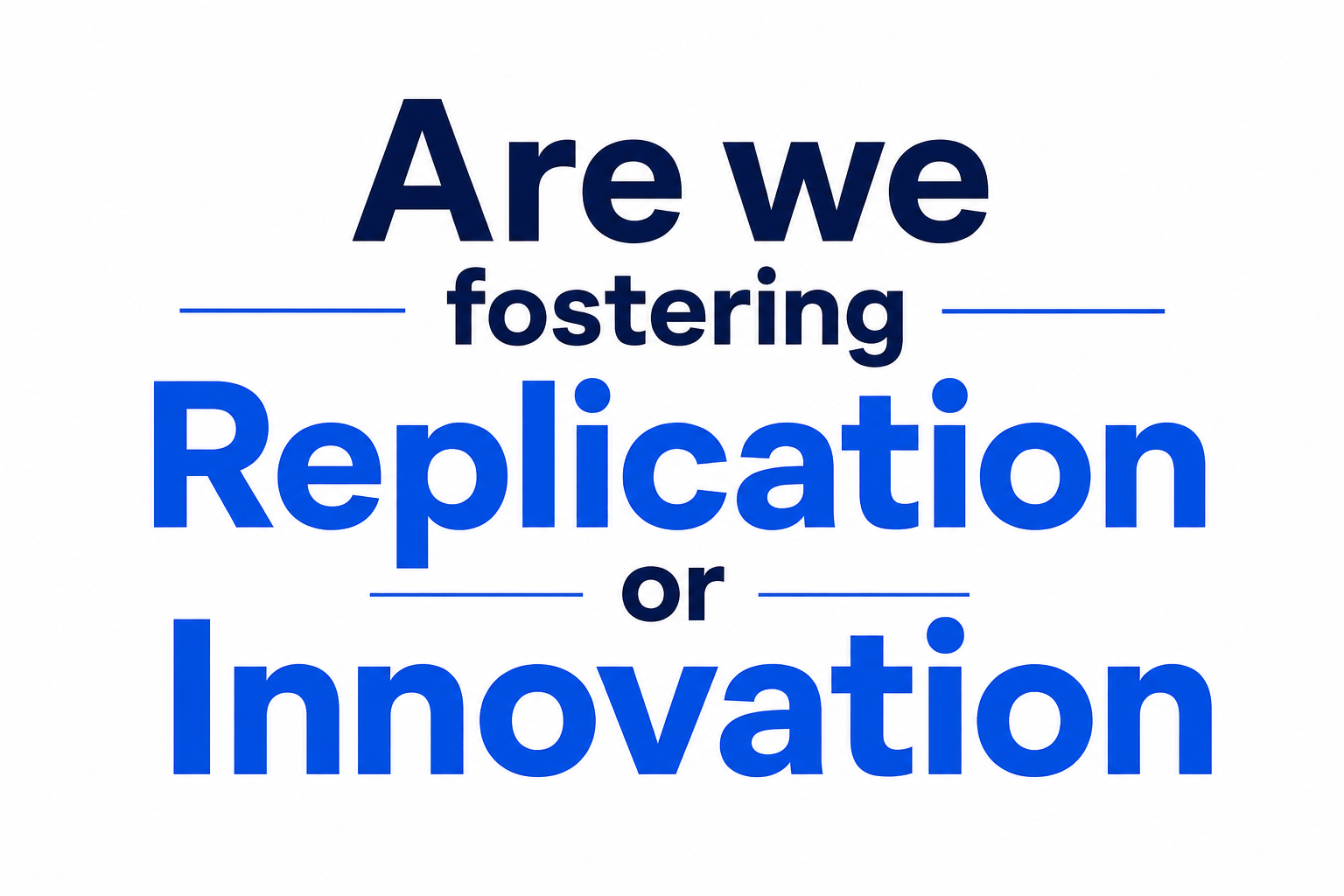 Are we fostering Replication or Innovation