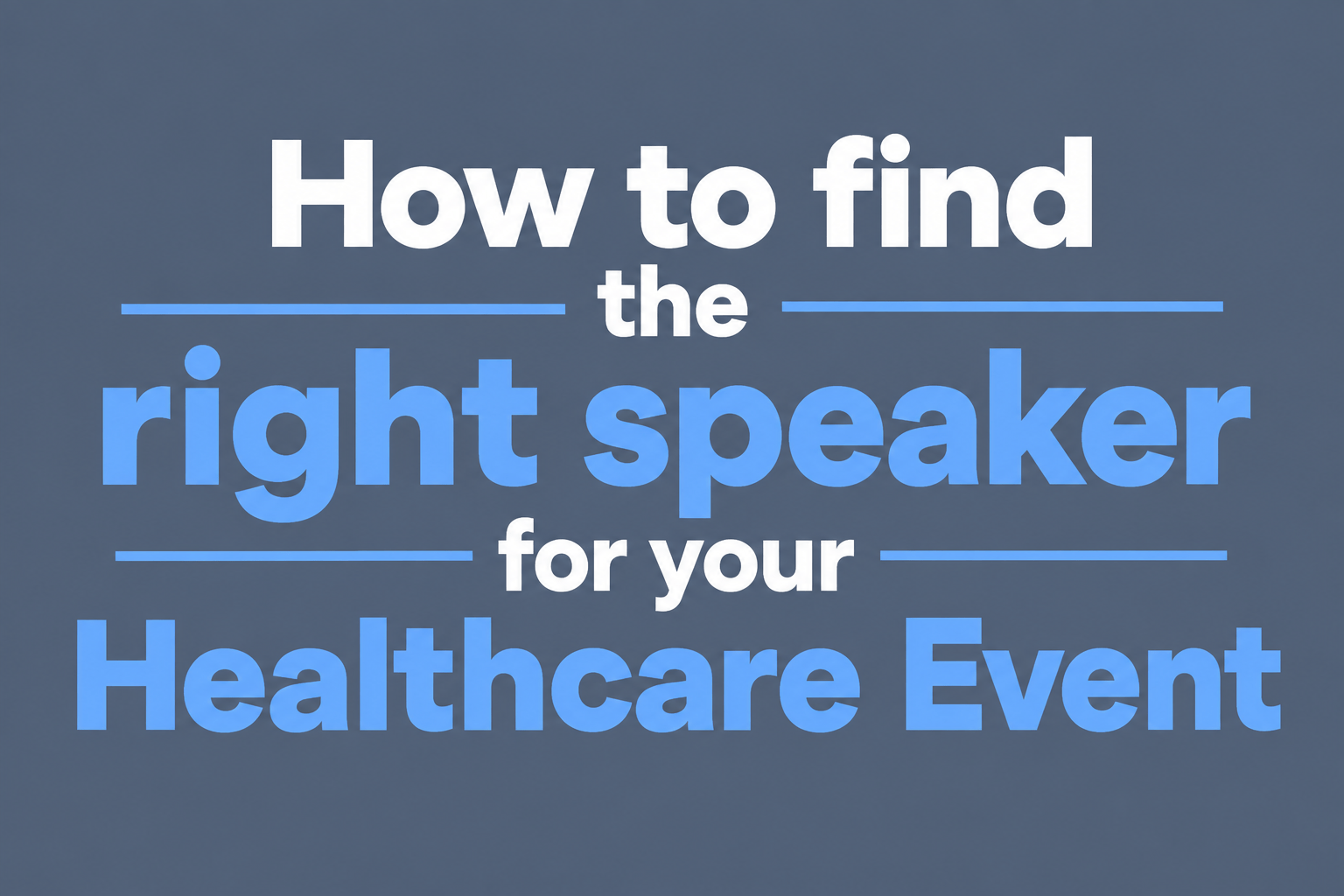 How to find the right speaker for your Healthcare Event