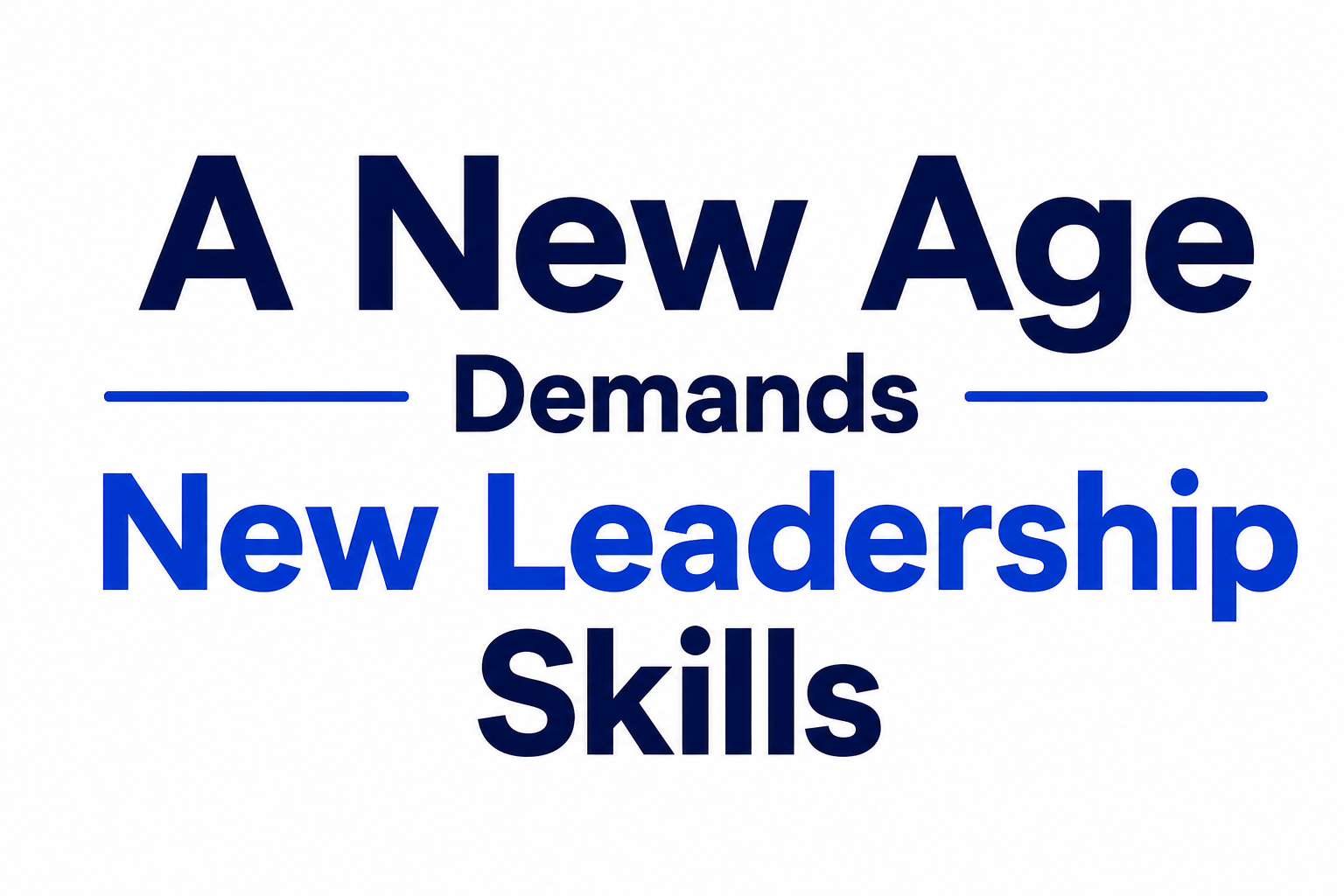 A New Age Demands New Leadership Skills