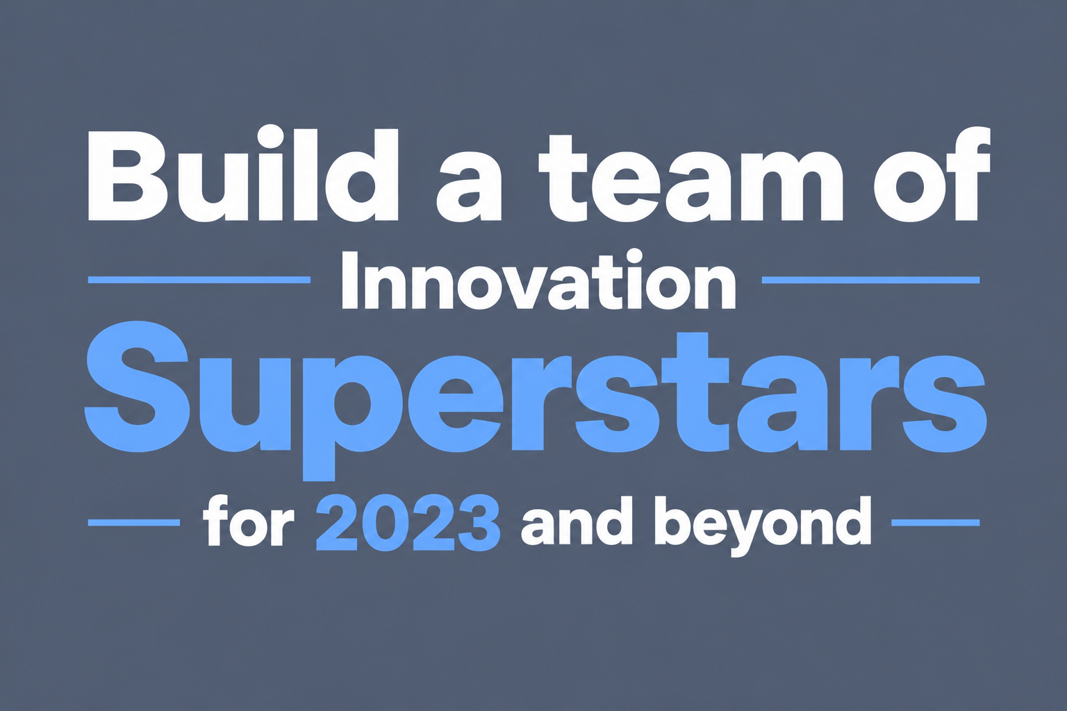 Build a team of Innovation Superstars for 2023 and beyond