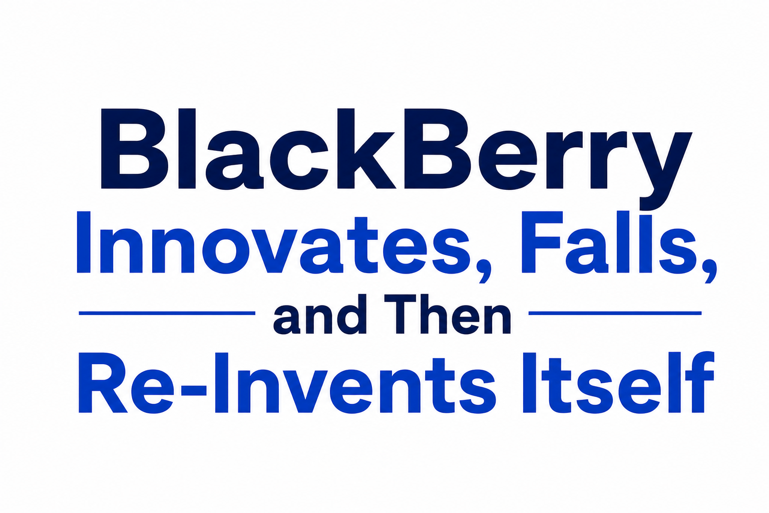 BlackBerry Innovates, Falls, and Then Re-Invents Itself