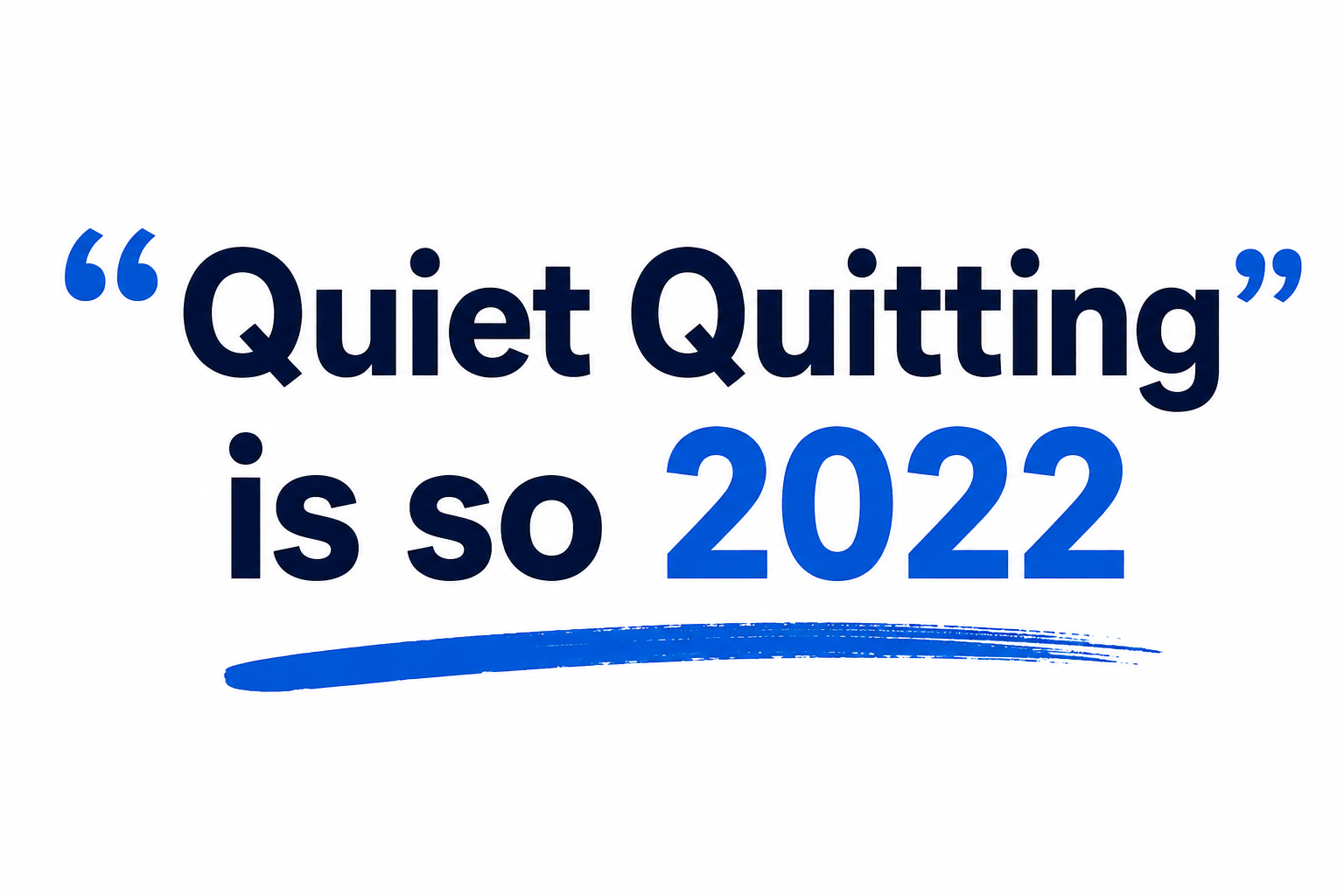 “Quiet Quitting” is so 2022