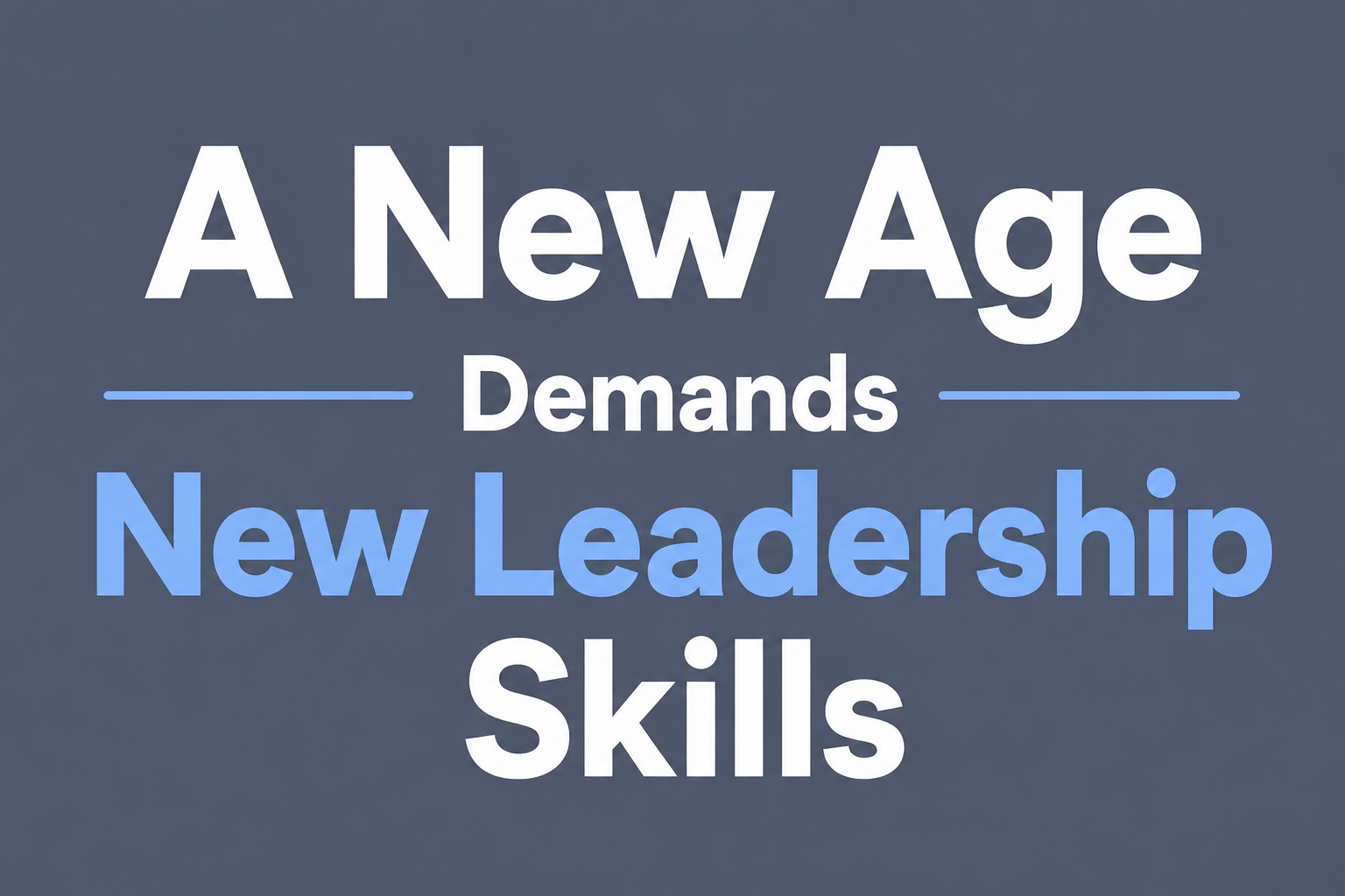 A New Age Demands New Leadership Skills