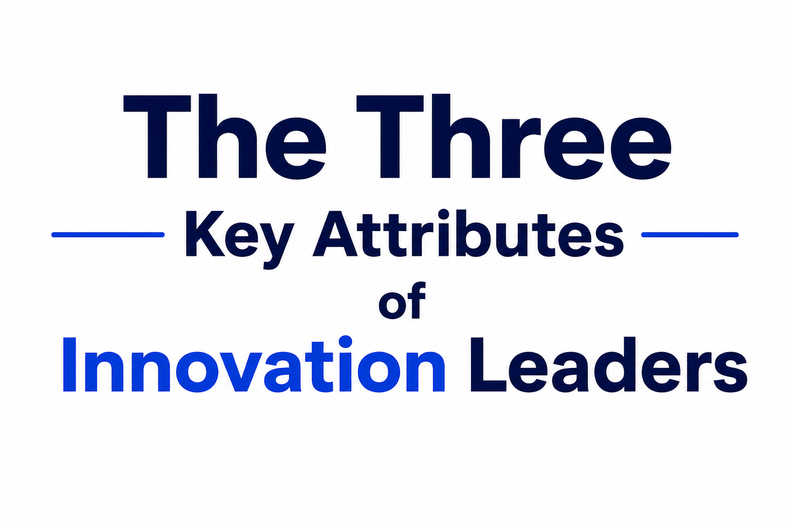 The Three Key Attributes of Innovation Leaders