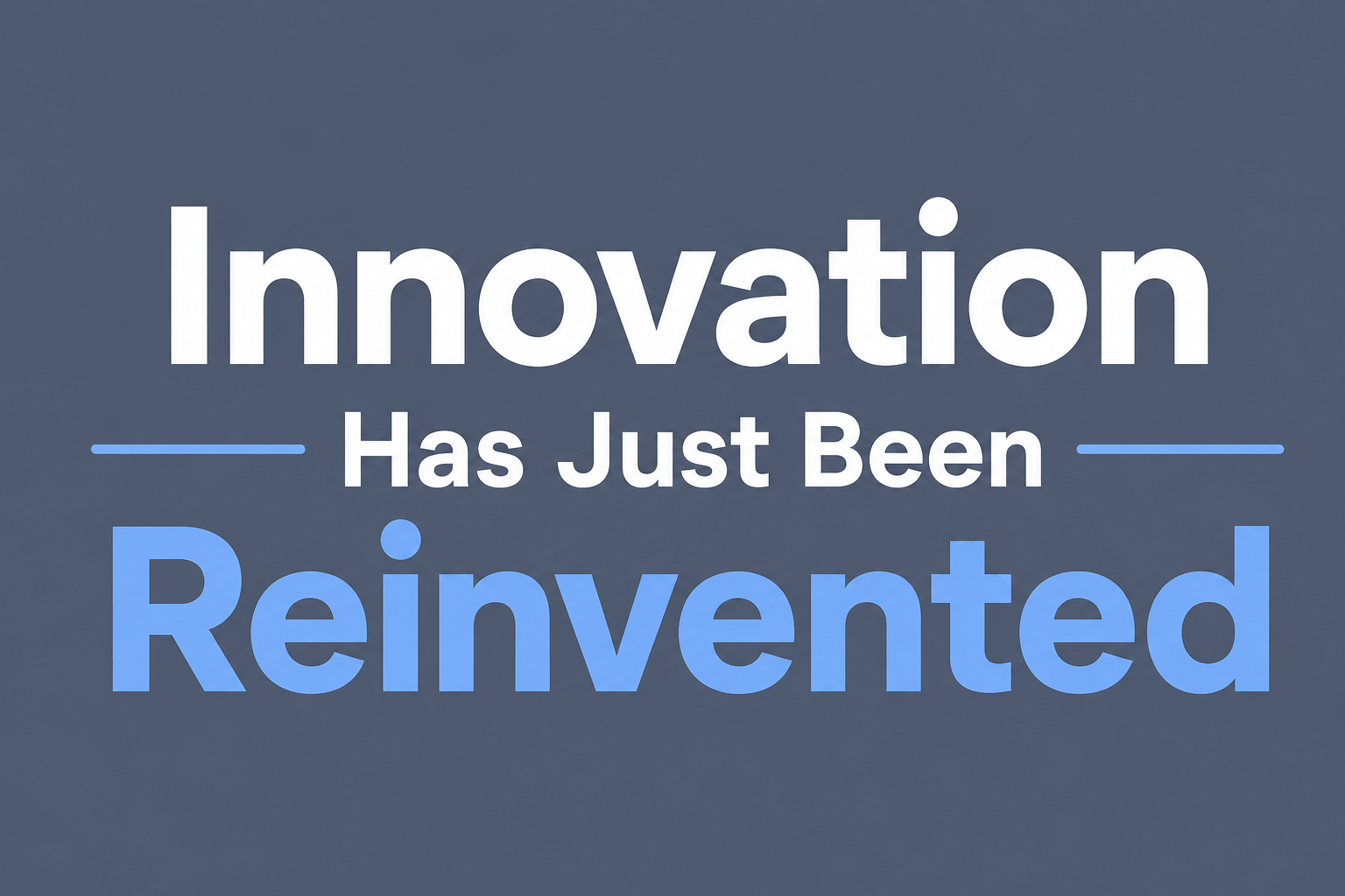 Innovation Has Just Been Reinvented