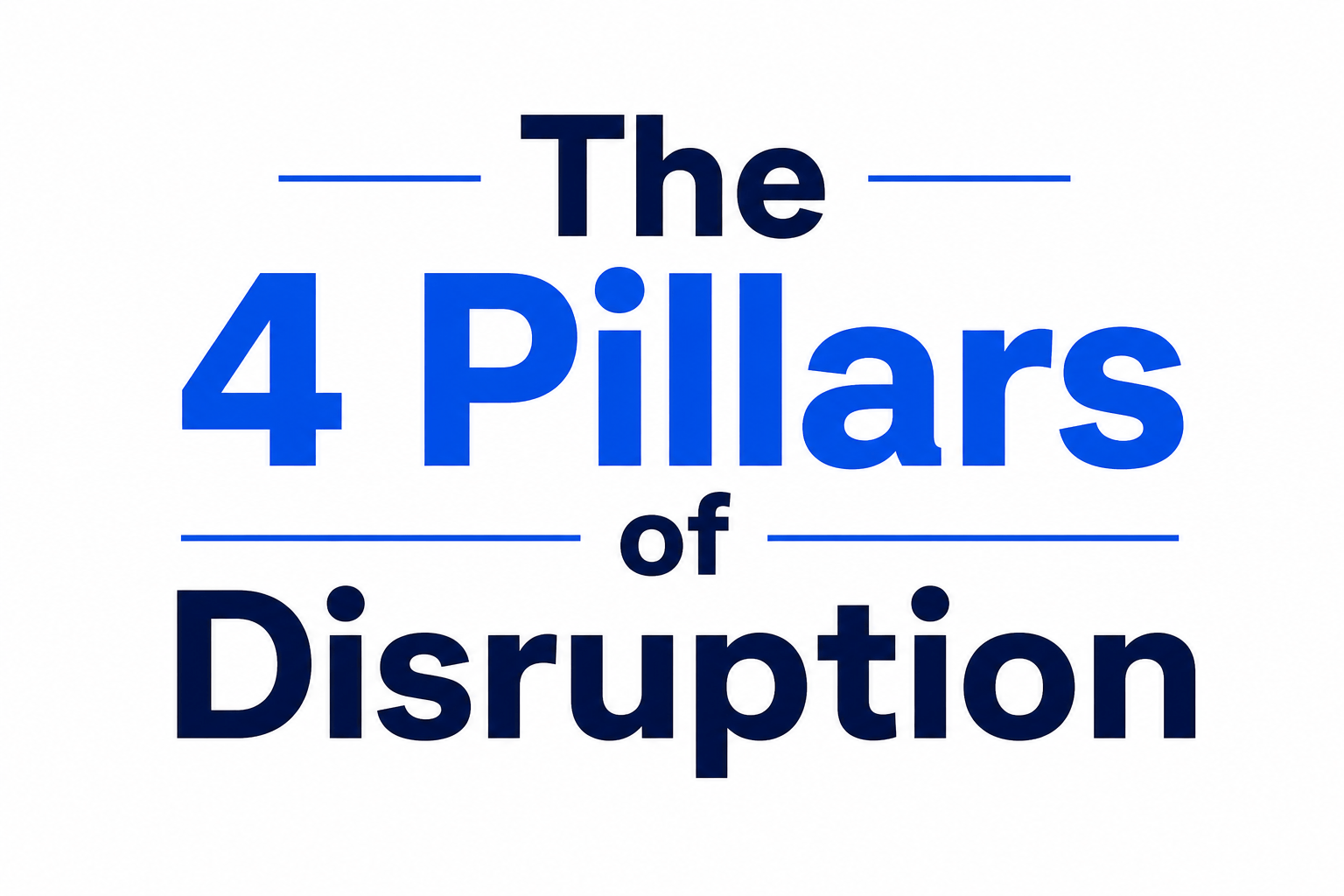 The 4 Pillars of Disruption