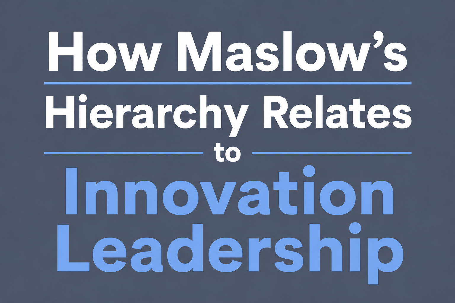 How Maslow’s Hierarchy Relates to Innovation Leadership
