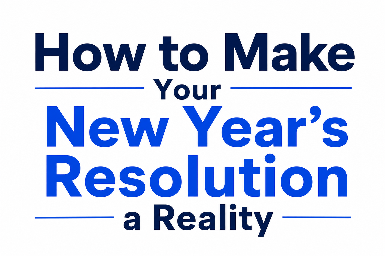 How to Make Your New Year’s Resolution a Reality