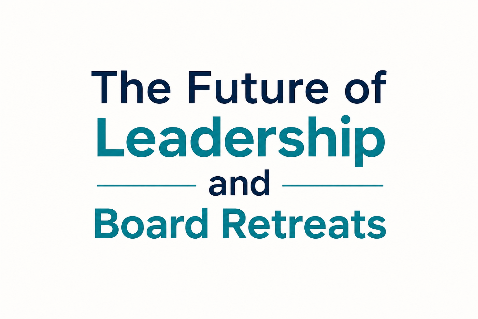 The Future of Leadership and Board Retreats