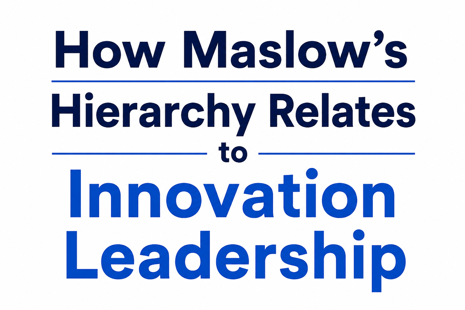How Maslow’s Hierarchy Relates to Innovation Leadership