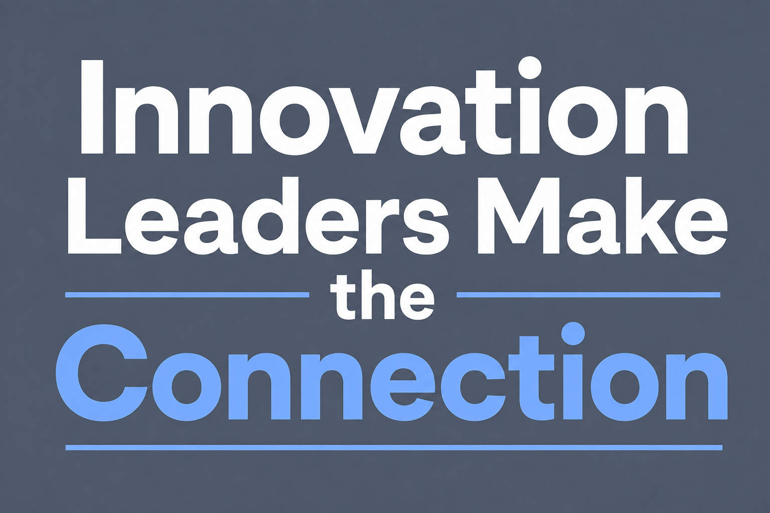 Innovation Leaders Make the Connection