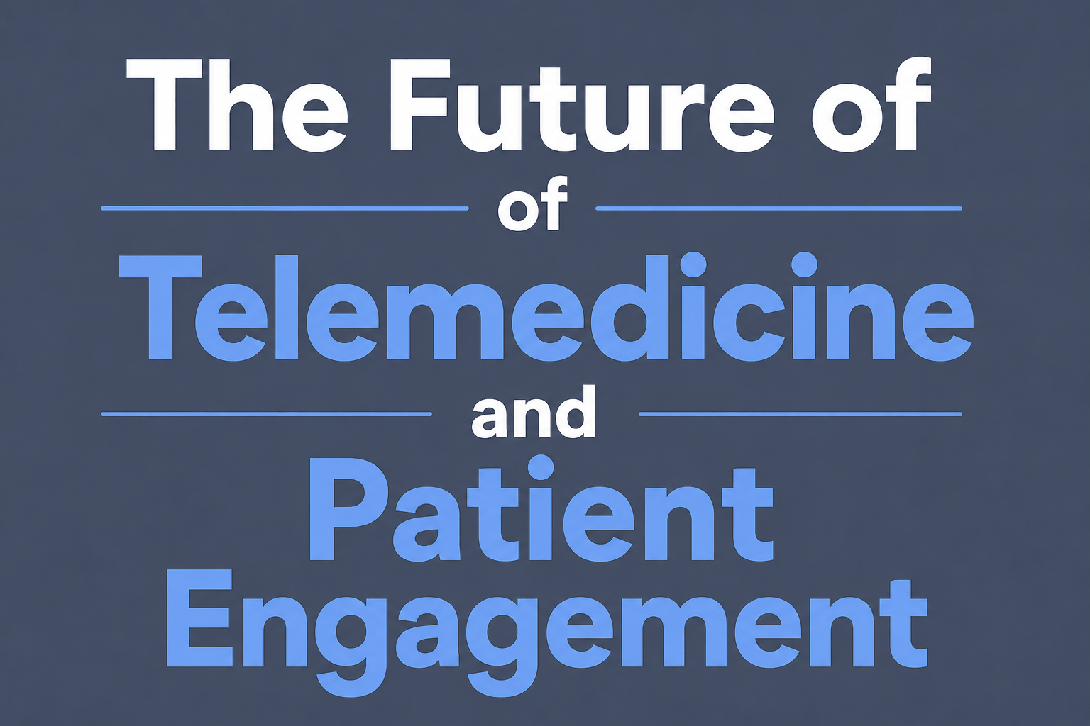 The Future of Telemedicine and Patient Engagement