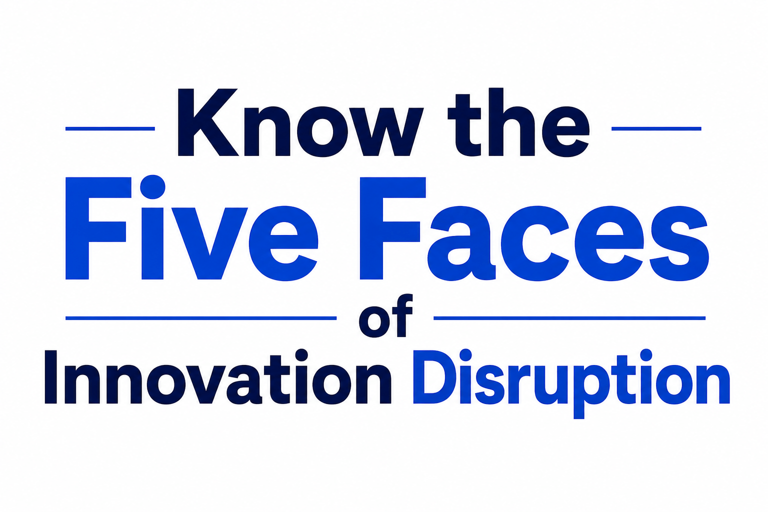 Know the Five Faces of Innovation Disruption