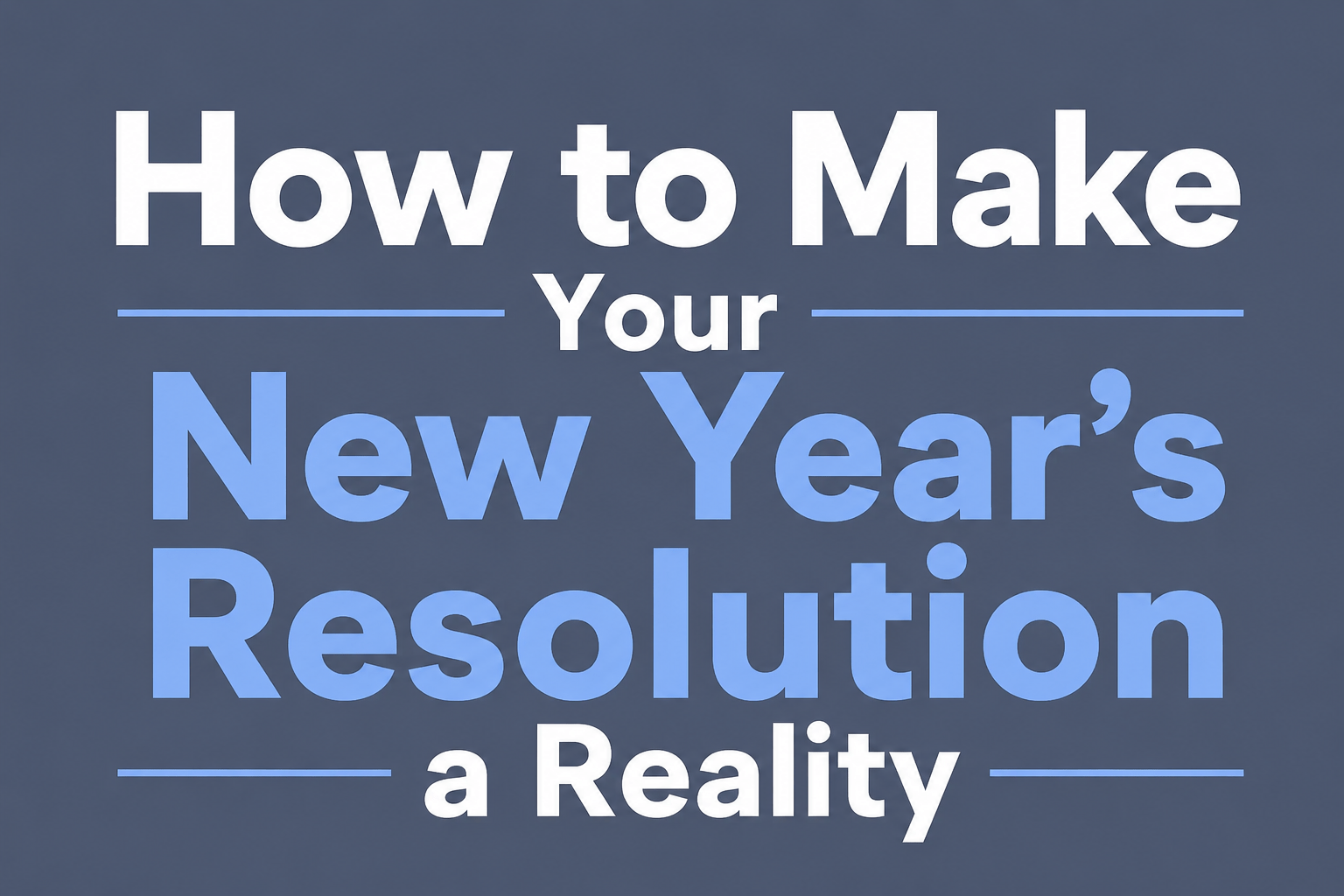 How to Make Your New Year’s Resolution a Reality