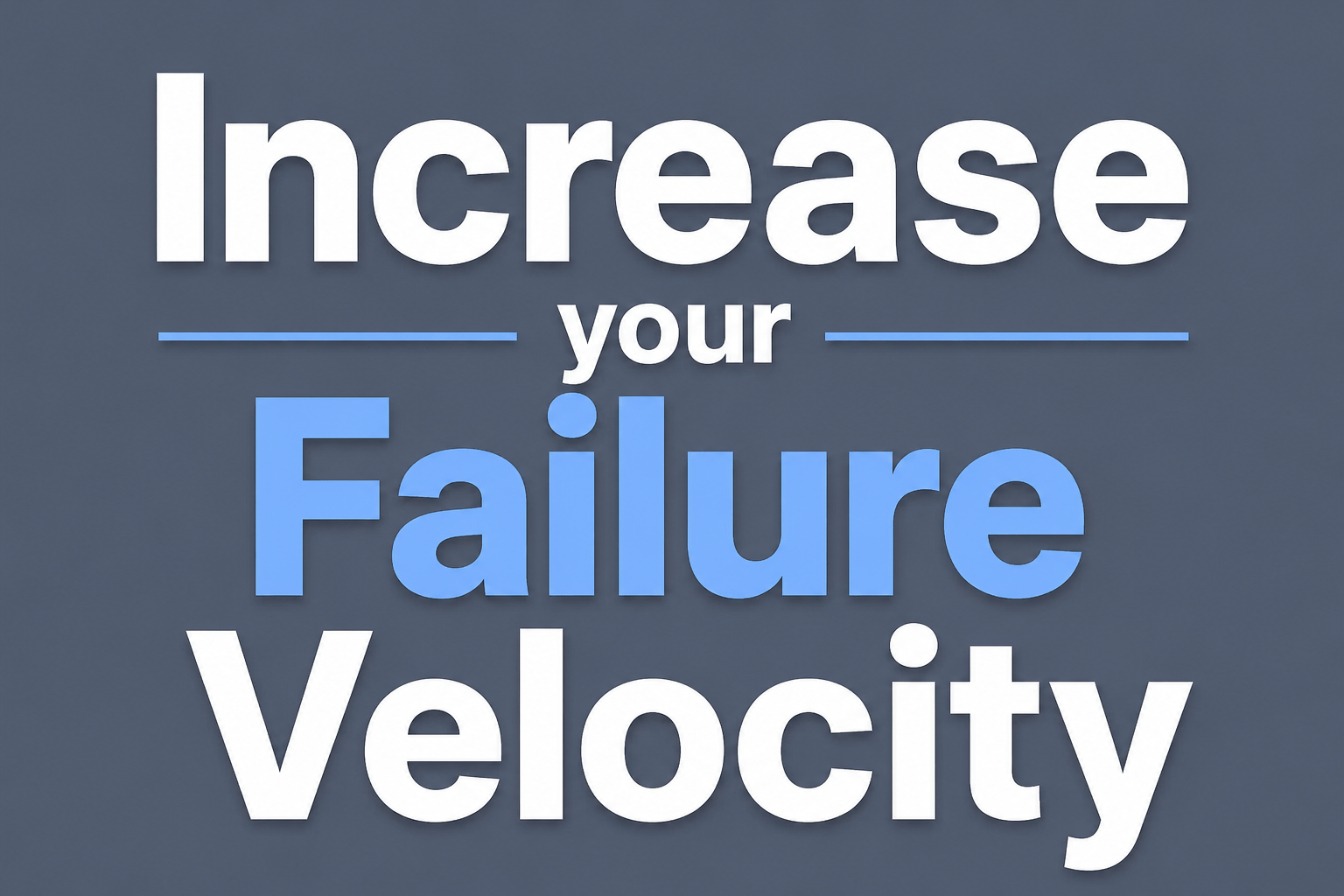 Increase your Failure Velocity