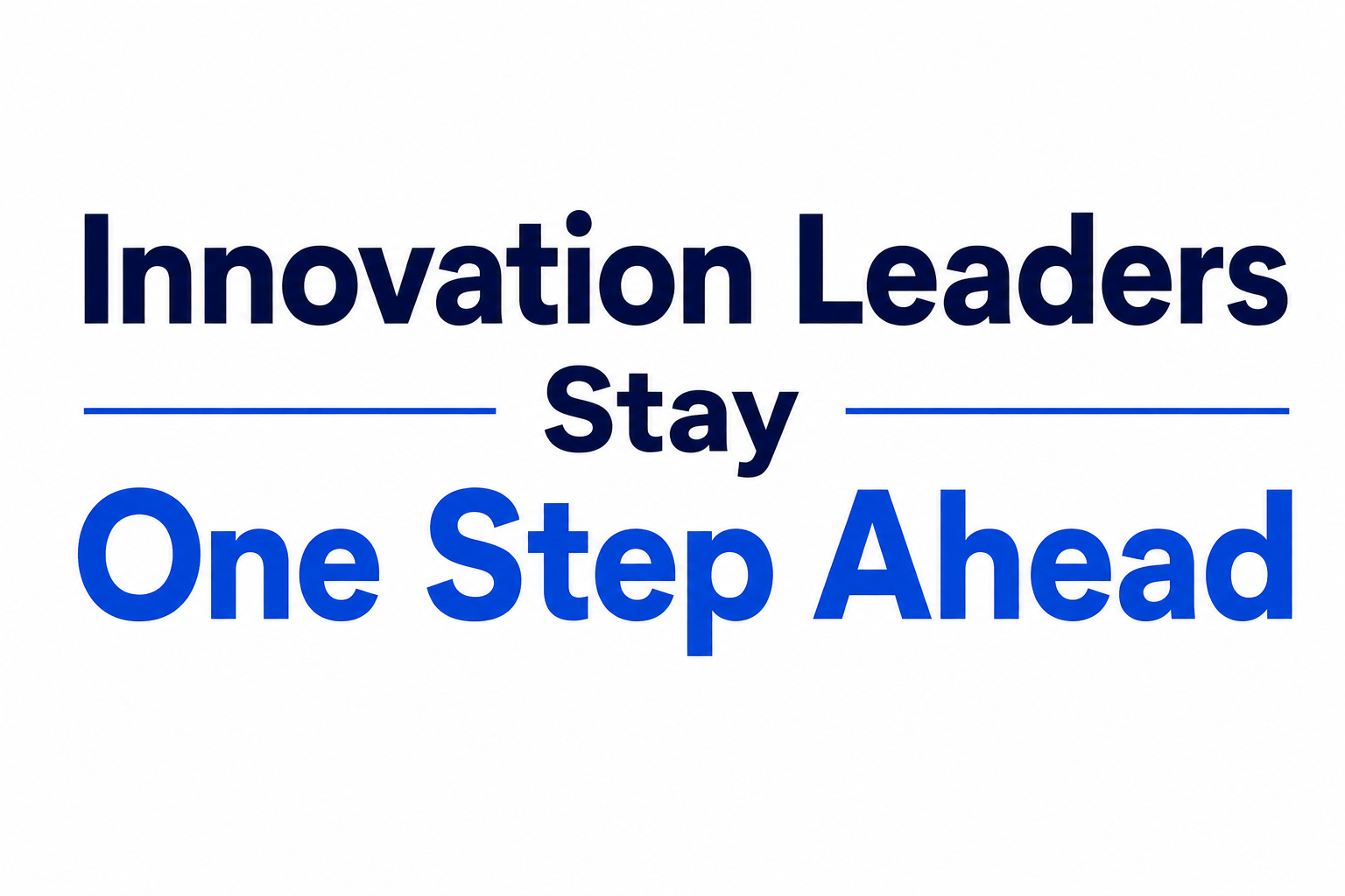 Innovation Leaders Stay One Step Ahead