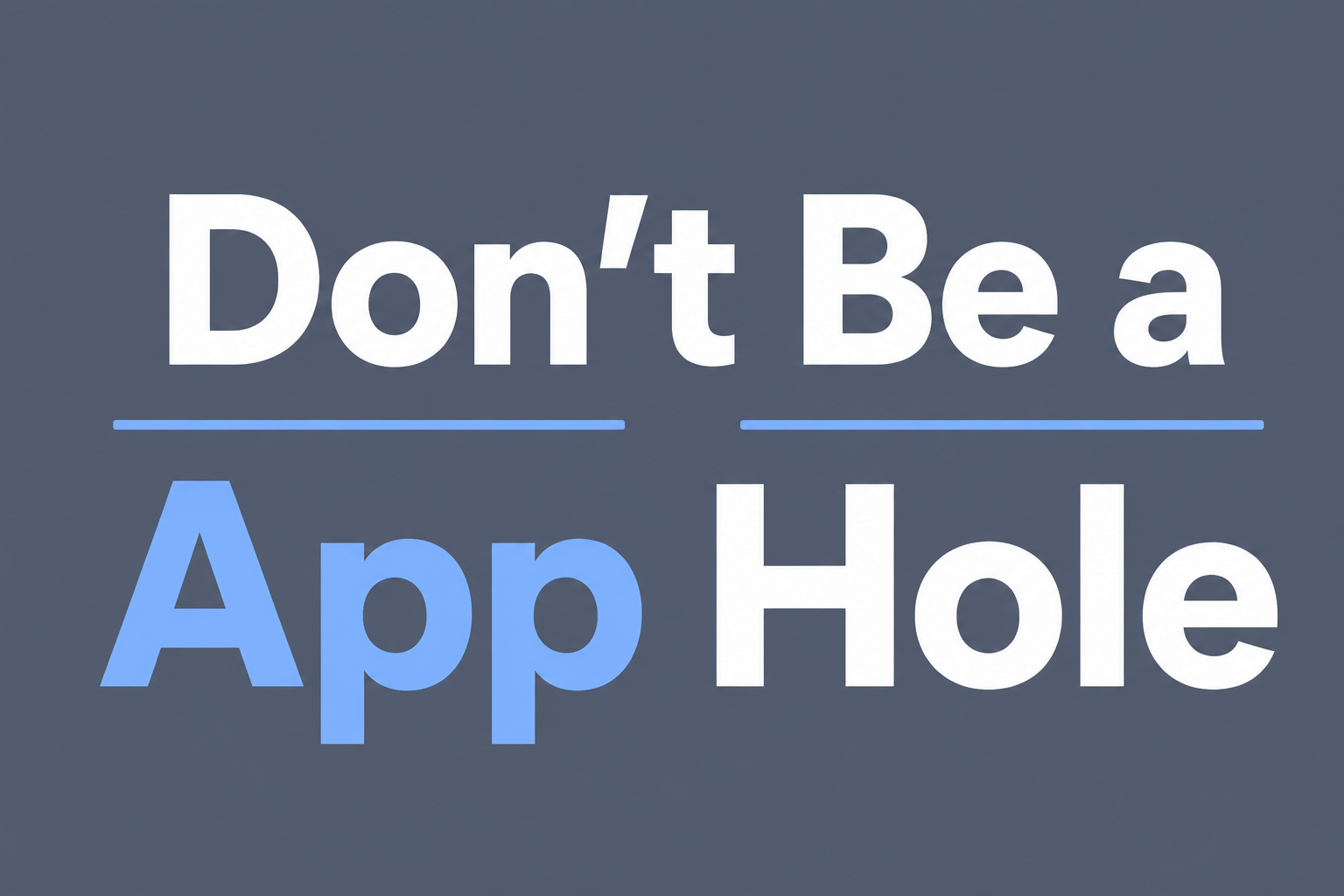 Don’t Be a App Hole