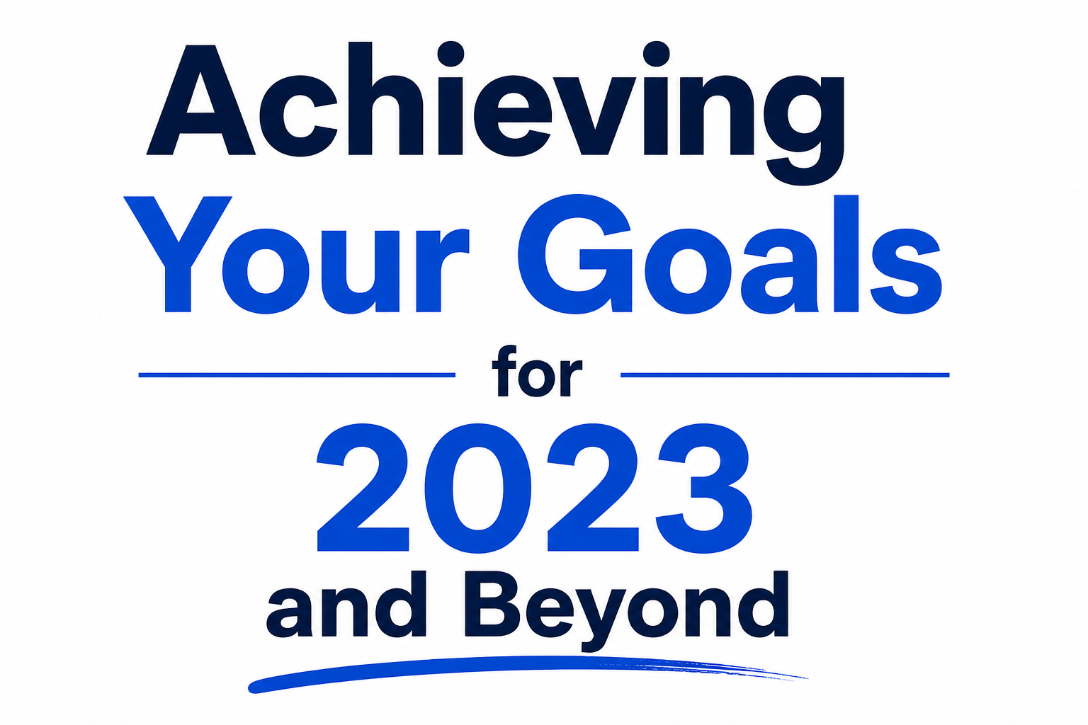 Achieving Your Goals for 2023 and Beyond