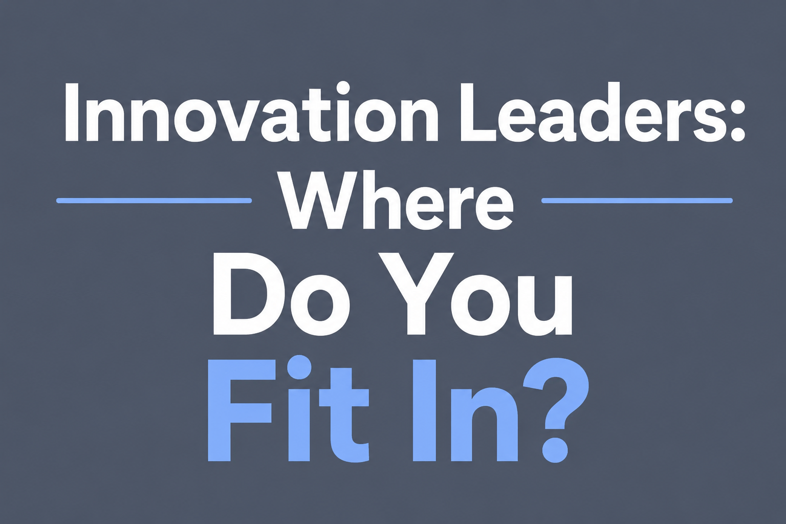 Innovation Leaders: Where Do You Fit In?