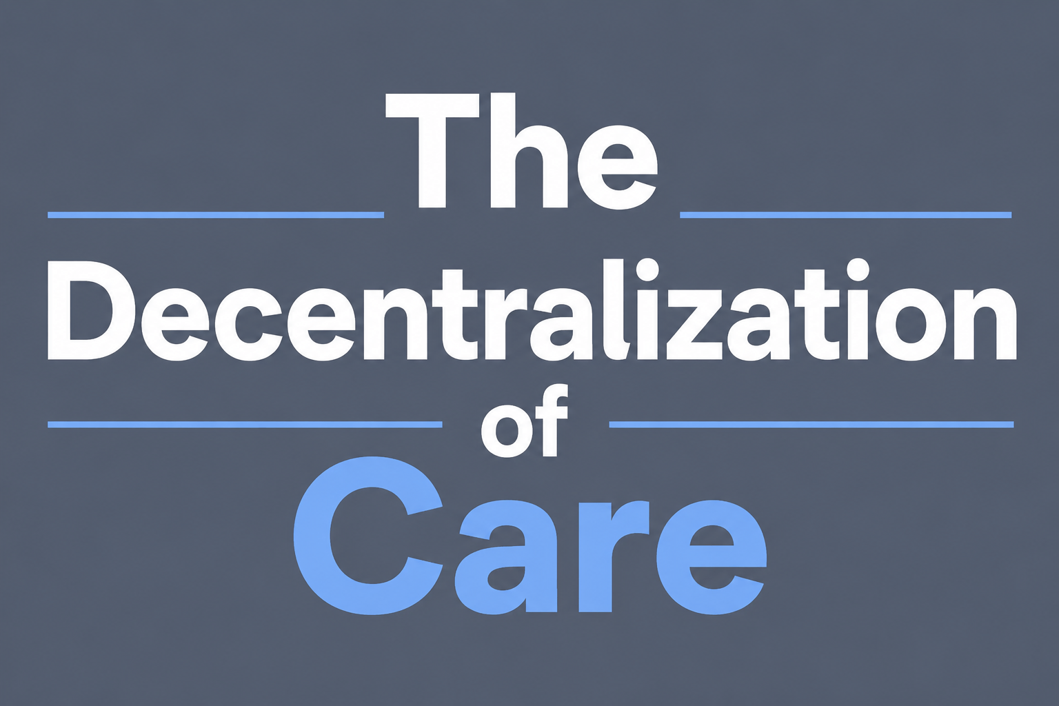 The Decentralization of Care