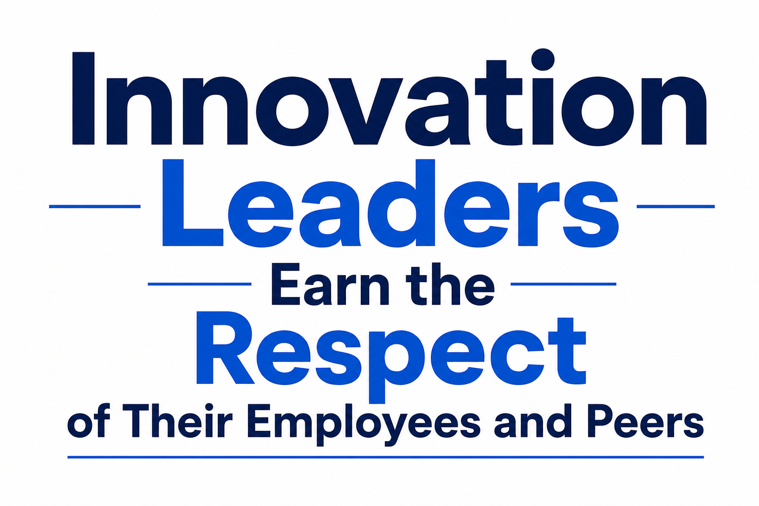 Innovation Leaders Earn the Respect of Their Employees and Peers