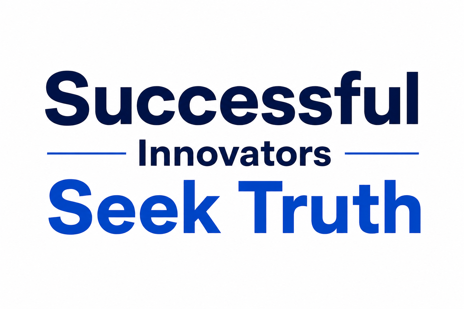 Successful Innovators Seek Truth