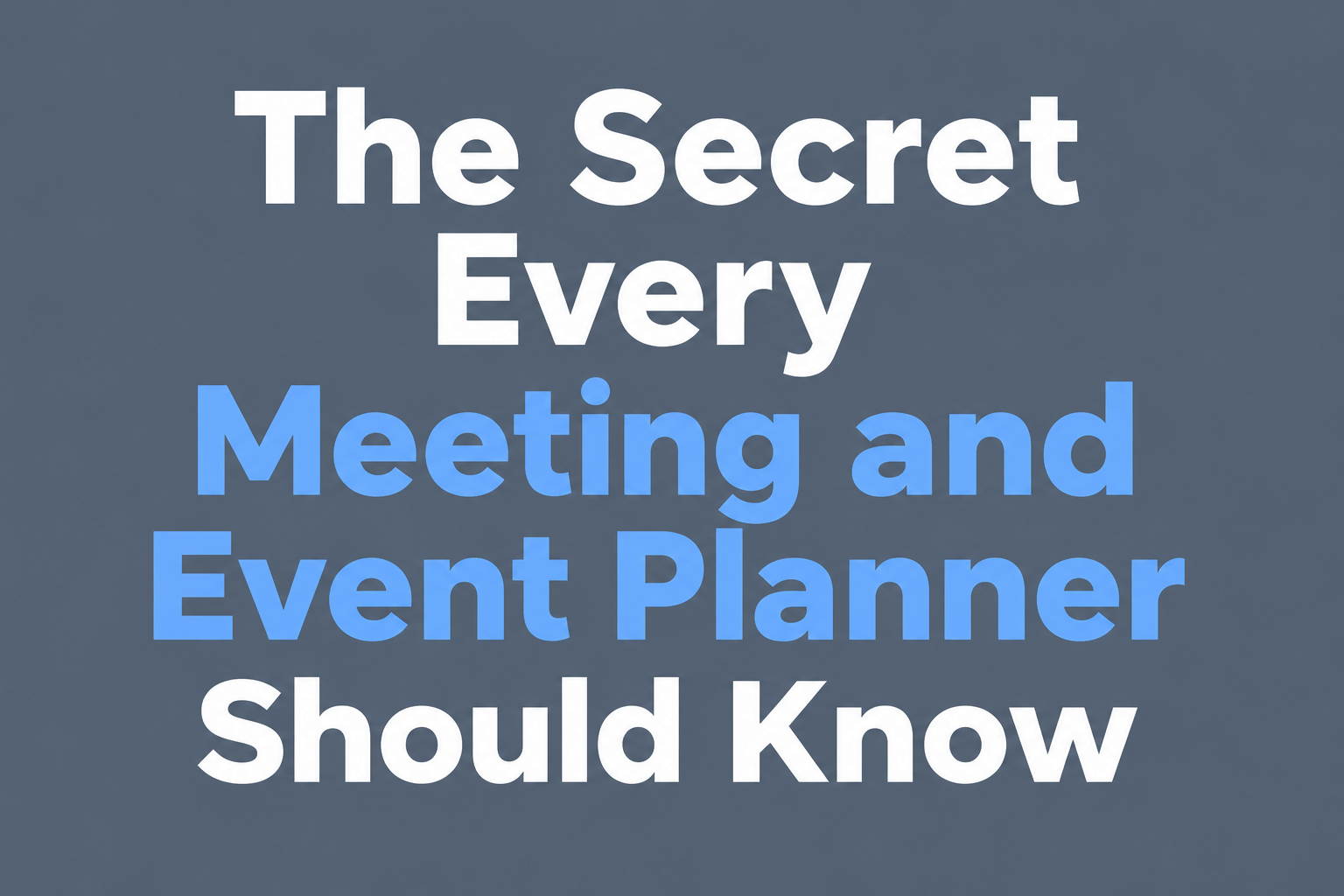 The Secret Every Meeting and Event Planner Should Know